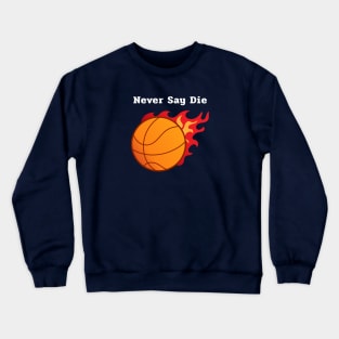 Never Say Die Crewneck Sweatshirt